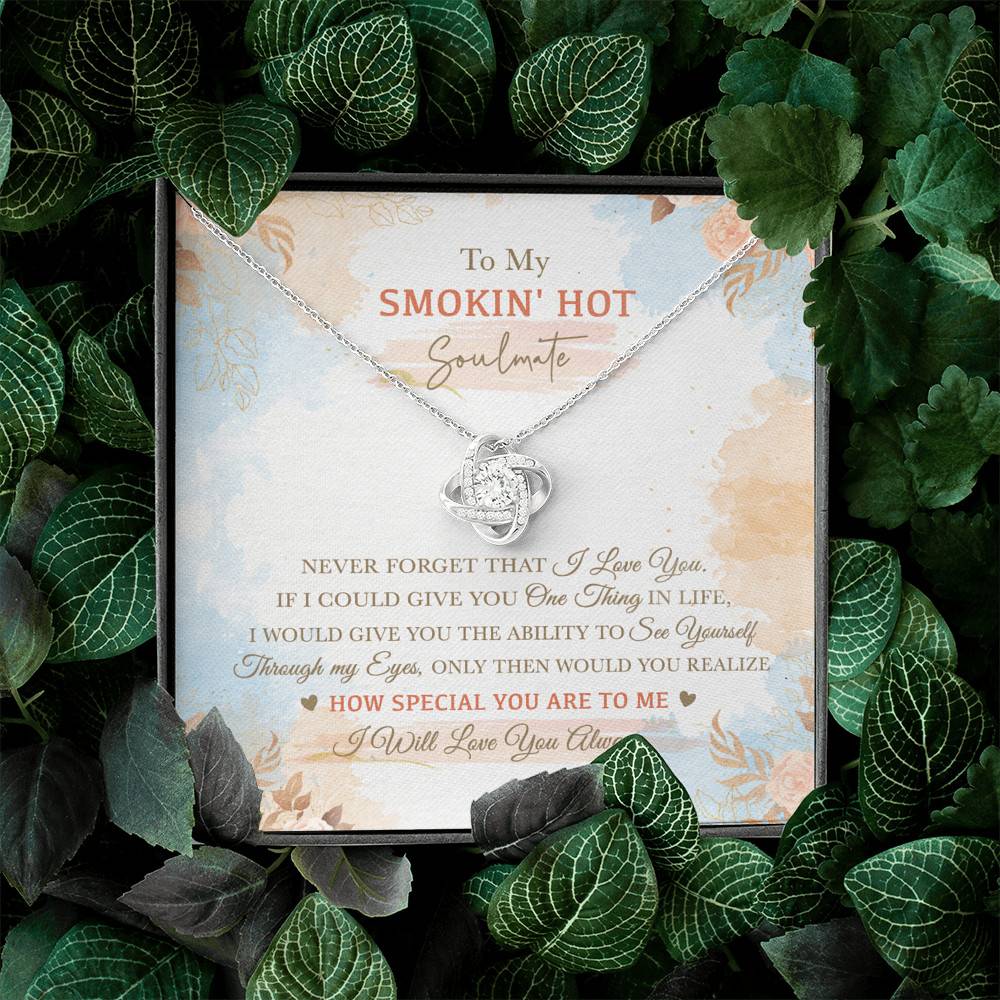 To My Smokin' Hot Soulmate Never Forget That I Love You I Will Love You Always Love Knot Necklace