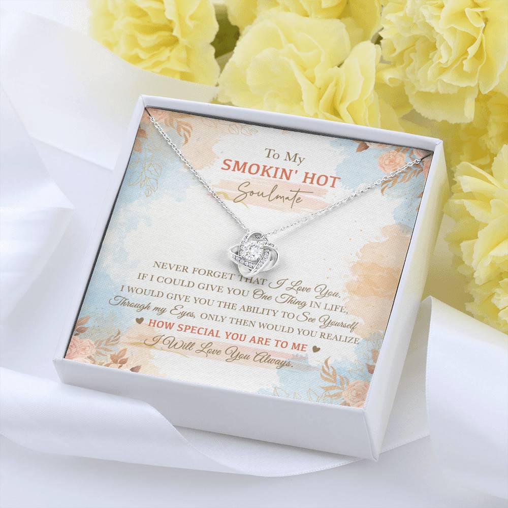 To My Smokin' Hot Soulmate Never Forget That I Love You I Will Love You Always Love Knot Necklace
