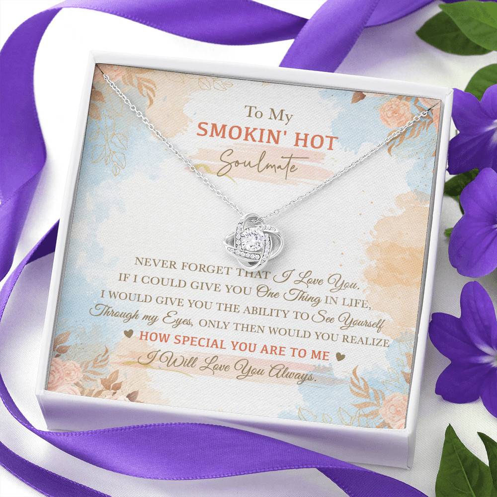 To My Smokin' Hot Soulmate Never Forget That I Love You I Will Love You Always Love Knot Necklace
