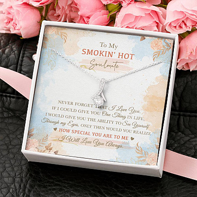 To My Smokin' Hot Soulmate Never Forget That I Love You I Will Love You Always Alluring Beauty Necklace