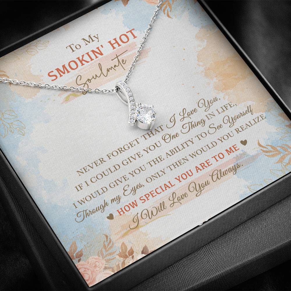 To My Smokin' Hot Soulmate Never Forget That I Love You I Will Love You Always Alluring Beauty Necklace