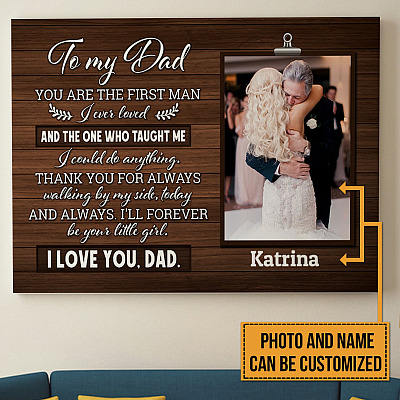 Custom Photo To My Dad You Are The First Man And I'll Your Little Girl Forever Framed Canvas - Unframed Poster - Gift For Dad from Daughter