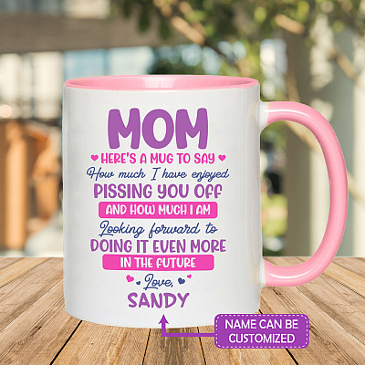 Alternative view of Personalized Mom Here's A Mug To Say How Much I Have Enjoyed Pissing You Off Accent Mug - Ceramic Coffee Mug