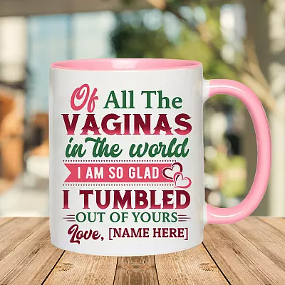 Personalized of All the Vaginas in The World I Am so Glad I Tumbles out Of Yours Accent Mug