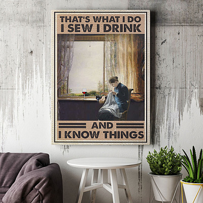 That's What I Do I Sew I Drink And I Know Things Framed Canvas Prints - Unframed Poster - Home Decor Wall Art