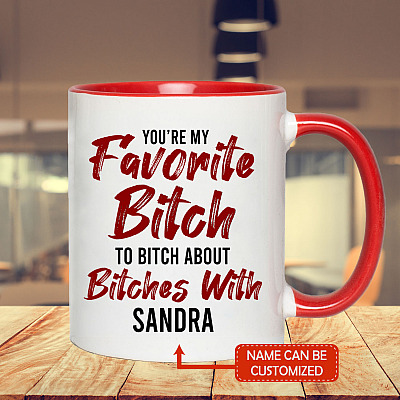 Alternative view of Personalized You're My Favorite Bitch To Bitch About Bitches With Funny Accent Mug - Ceramic Coffee Mug
