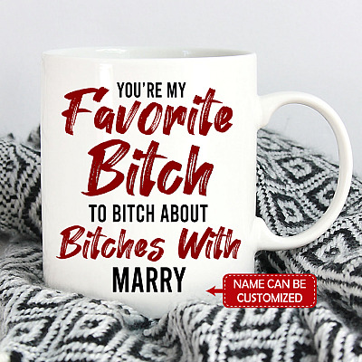 Alternative view of Personalized You're My Favorite Bitch To Bitch About Bitches With Funny Ceramic Coffee Mug - Water Bottle