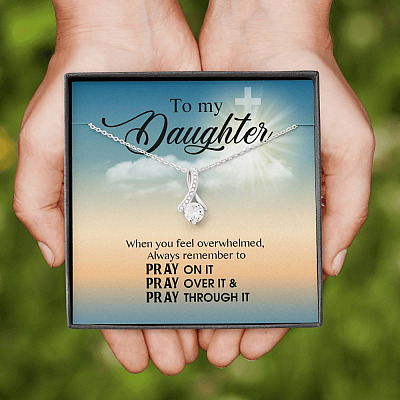 to My Daughter When You Feel Overwhelmed Pray on It Pray Over It Alluring Beauty Necklace