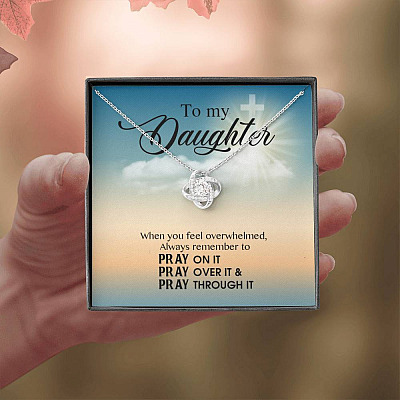 to My Daughter When You Feel Overwhelmed Pray on It Pray Over It Love Knot Pendant Necklace