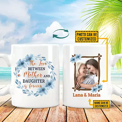 Personalized Photo the Love Between a Mother and Daughter Is Forever Two Sided Ceramic Coffee Mug