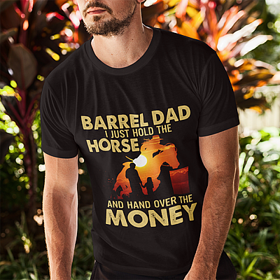 Alternative view of Barrel Dad I Just Hold The Horse And Hand Over The Money T-Shirt - Funny Barrel Racing Dad Shirt