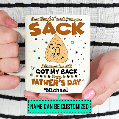 Personalized Even Though I'm Not From Your Sack I Know You're Still Got My Back Father Day Ceramic Coffee Mug