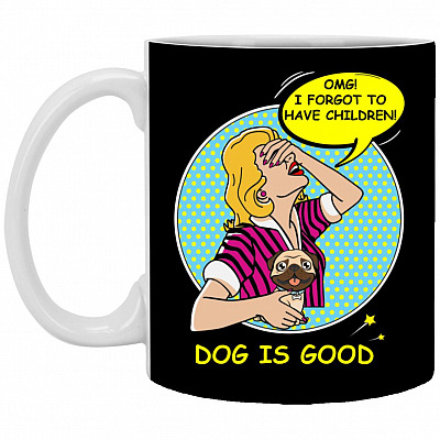 Pug is Good OMG I Forgot To H Cup, Black, 11 oz. White Mug