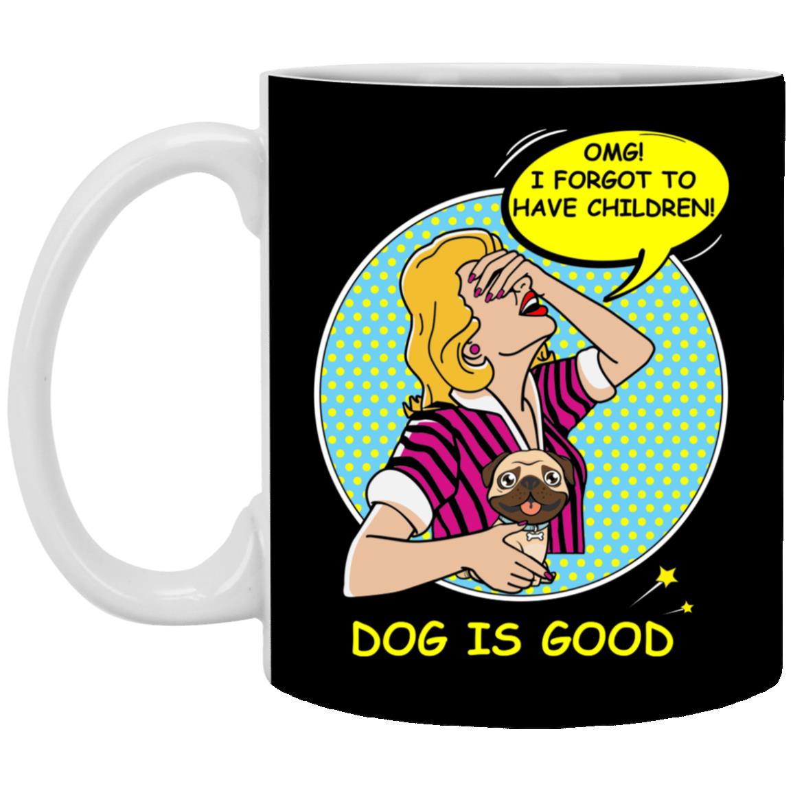 Pug is Good OMG I Forgot To H Cup, Black, 11 oz. White Mug Pug is Good OMG I Forgot To H Cup, Black, 11 oz. White Mug