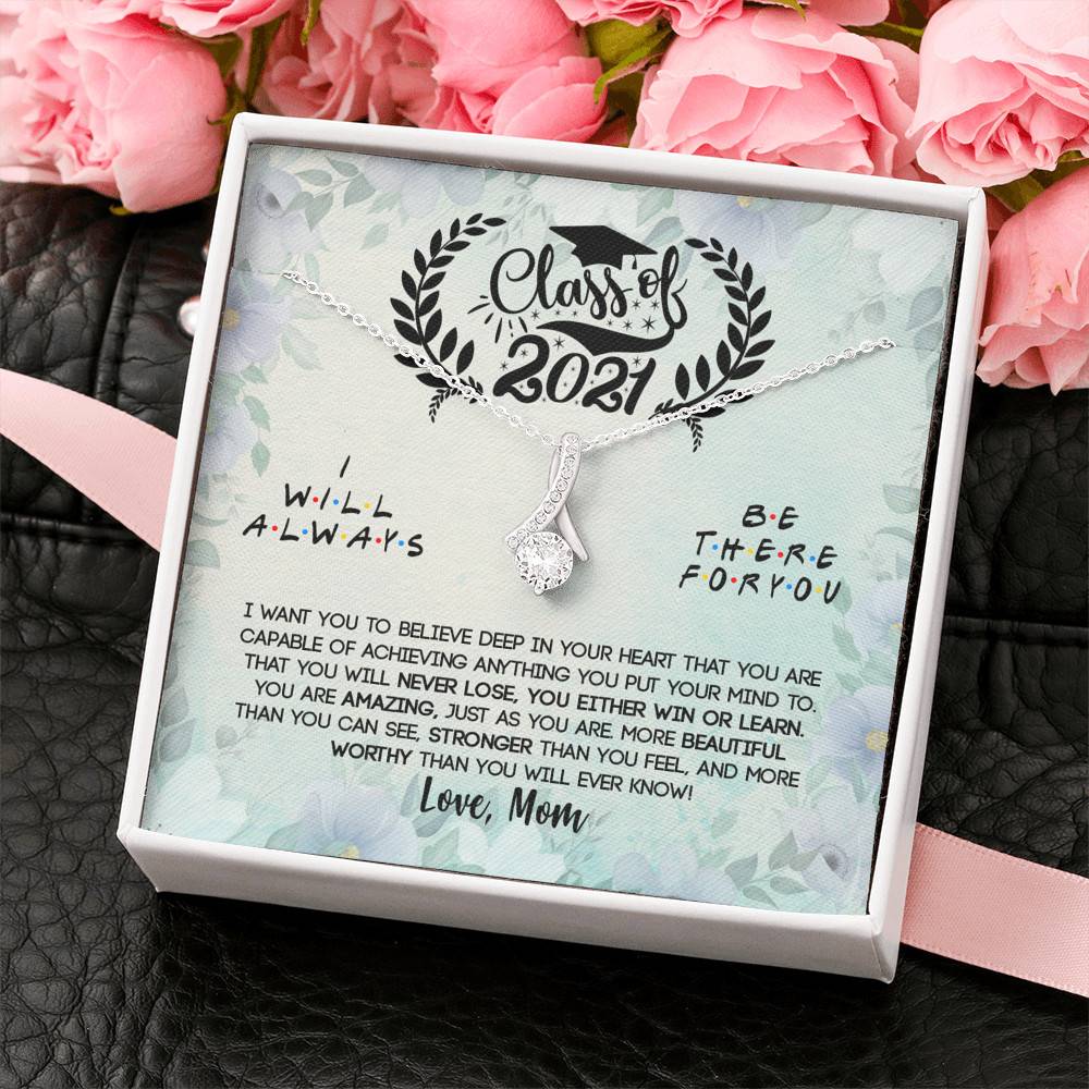 Class Of 2021 I Want You To Believe Deep In Your Heart Alluring Beauty Necklace - Graduation Gifts From Mom
