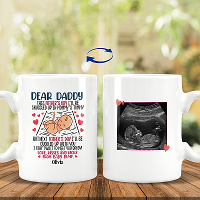 Custom Photo Dear Daddy This Father's Day I'll Be Snuggled Up In Mommy's Tummy 2 Sides Printed Ceramic Coffee Mug