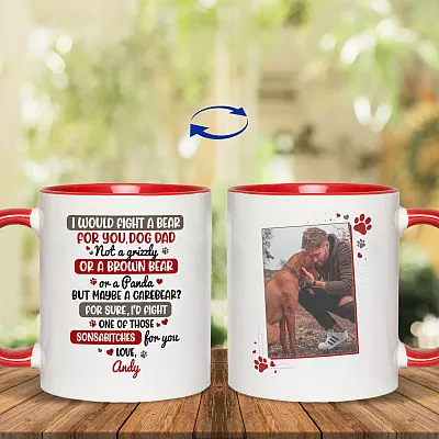Personalized Photo I Would Fight A Bear For You Dog Dad Print On 2 Sides Accent Mug - Ceramic Coffee Mug