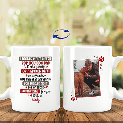 Personalized Photo I Would Fight A Bear For You Dog Dad Print On 2 Sides Ceramic Coffee Mug - Beer Stein