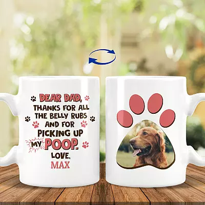 Custom Photo Dear Dad Thanks For All The Belly Rubs And For Picking Up My Poop Print On 2 Sides Ceramic Coffee Mug