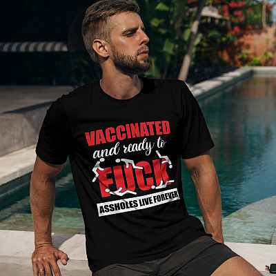Alternative view of Vaccinated And Ready To Fuck Assholes Live Forever T-Shirt - Funny Vaccinated Shirt