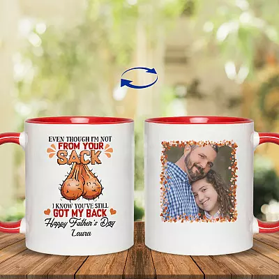 Custom Photo Even Though I'm Not From Your Sack Happy Father's Day 2 Sides Printed Accent Mug - Coffee Mug