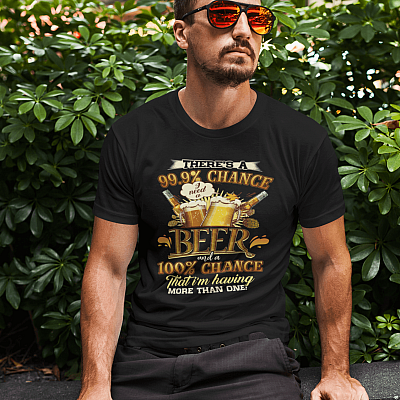 Alternative view of There Is 99.9 Percent Chance I Need A Beer Shirt - 100 Percent Chance I'm Having More Than One T-shirt