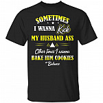 Sometimes I Wanna Kick My Husband T-Shirt, Black, Unisex T-Shirt Sometimes I Wanna Kick My Husband T-Shirt, Black, Unisex T-Shirt