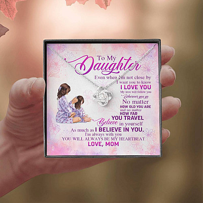 To My Daughter Even When I'm Not Close By I Want You To Know I Love You Love Knot Necklace