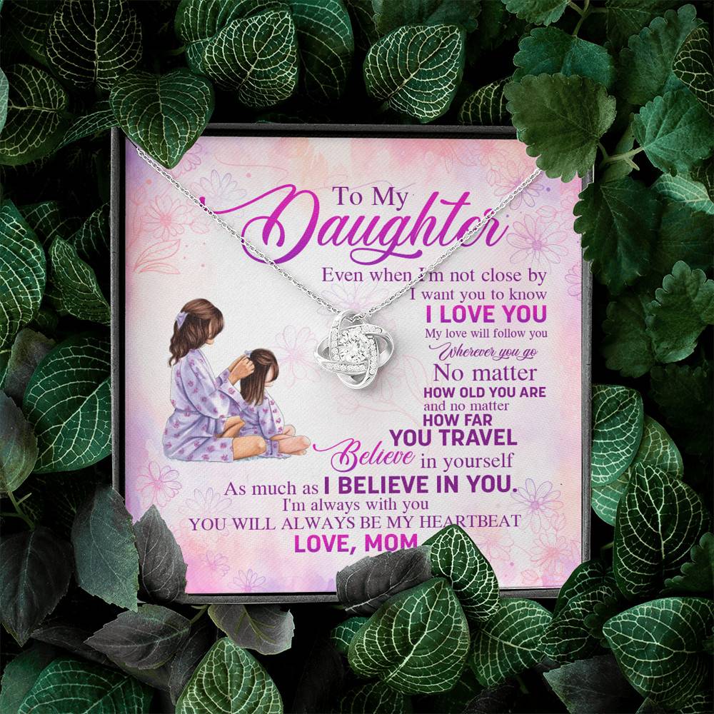 To My Daughter Even When I'm Not Close By I Want You To Know I Love You Love Knot Necklace To My Daughter Even When I'm Not Close By I Want You To Know I Love You Love Knot Necklace