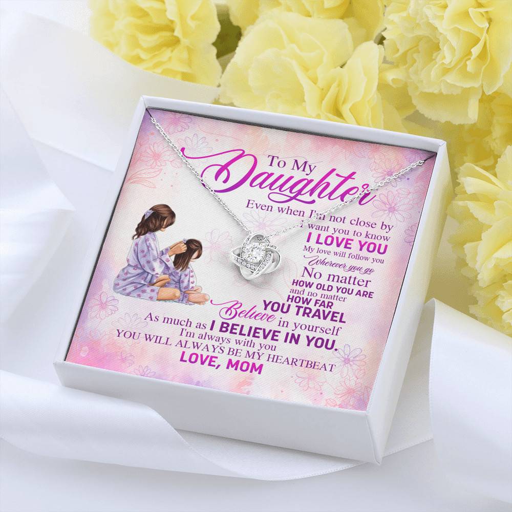 To My Daughter Even When I'm Not Close By I Want You To Know I Love You Love Knot Necklace To My Daughter Even When I'm Not Close By I Want You To Know I Love You Love Knot Necklace