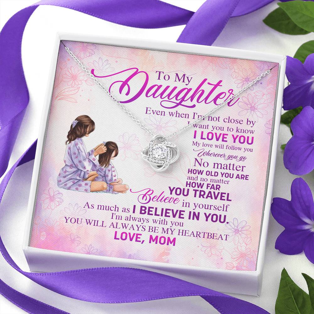 To My Daughter Even When I'm Not Close By I Want You To Know I Love You Love Knot Necklace To My Daughter Even When I'm Not Close By I Want You To Know I Love You Love Knot Necklace