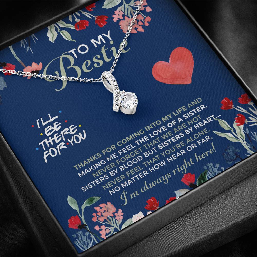 To My Bestie I'll Be There For You Thanks For Coming Into My Life Alluring Beauty Necklace