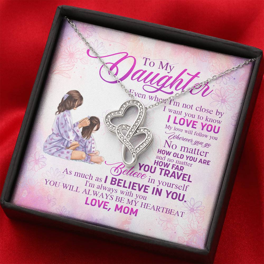 To My Daughter Even When I'm Not Close By I Want You To Know I Love You Double Hearts Necklace
