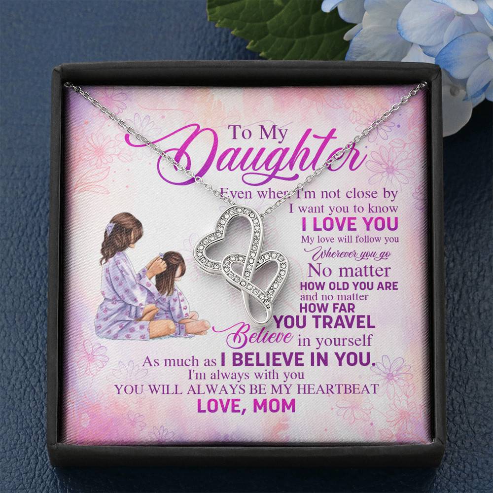 To My Daughter Even When I'm Not Close By I Want You To Know I Love You Double Hearts Necklace