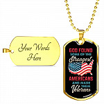 God Found Some Of The Strongest Americans And Made Them Veterans Dog Tag Pendant Necklace