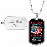 God Found Some Of The Strongest Americans And Made Them Veterans Dog Tag Pendant Necklace
