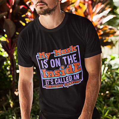 Alternative view of My Mask Is On The Inside It's Called An Immune System T-Shirt