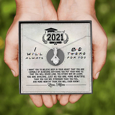 Class Of 2021 i Will Be There For You Alluring Beauty Pendant Necklace - Graduation Gift For Her
