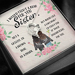 I Would Fight a Bear for You Sister Not a Grizzly or a Brown Bear Forever Love Pendant Necklace