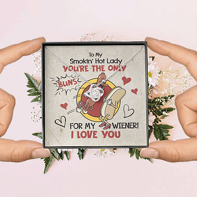 To My Smokin' Hot Lady You're The Only Buns For My Wiener I Love You Love Knot Necklace