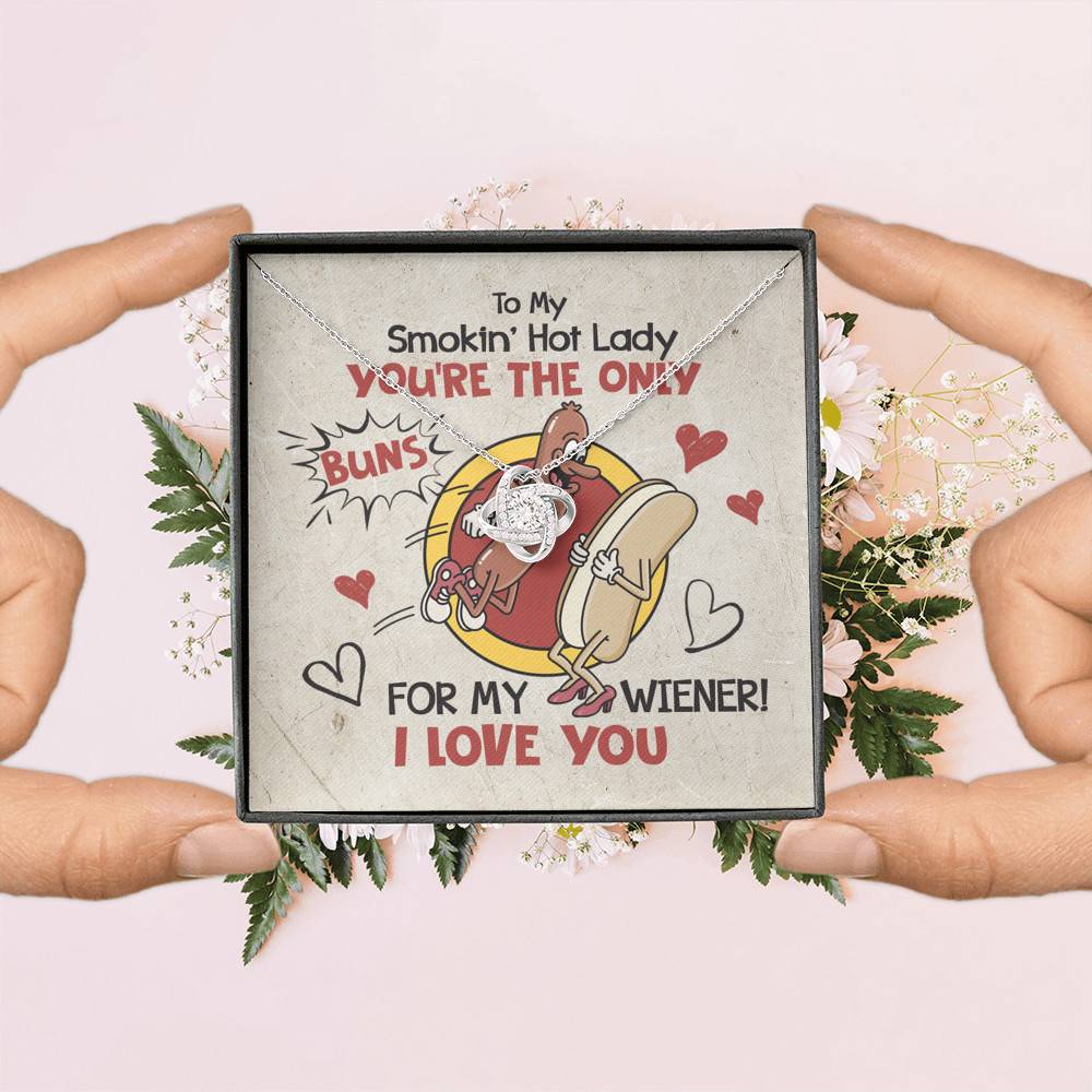 To My Smokin' Hot Lady You're The Only Buns For My Wiener I Love You Love Knot Necklace To My Smokin' Hot Lady You're The Only Buns For My Wiener I Love You Love Knot Necklace