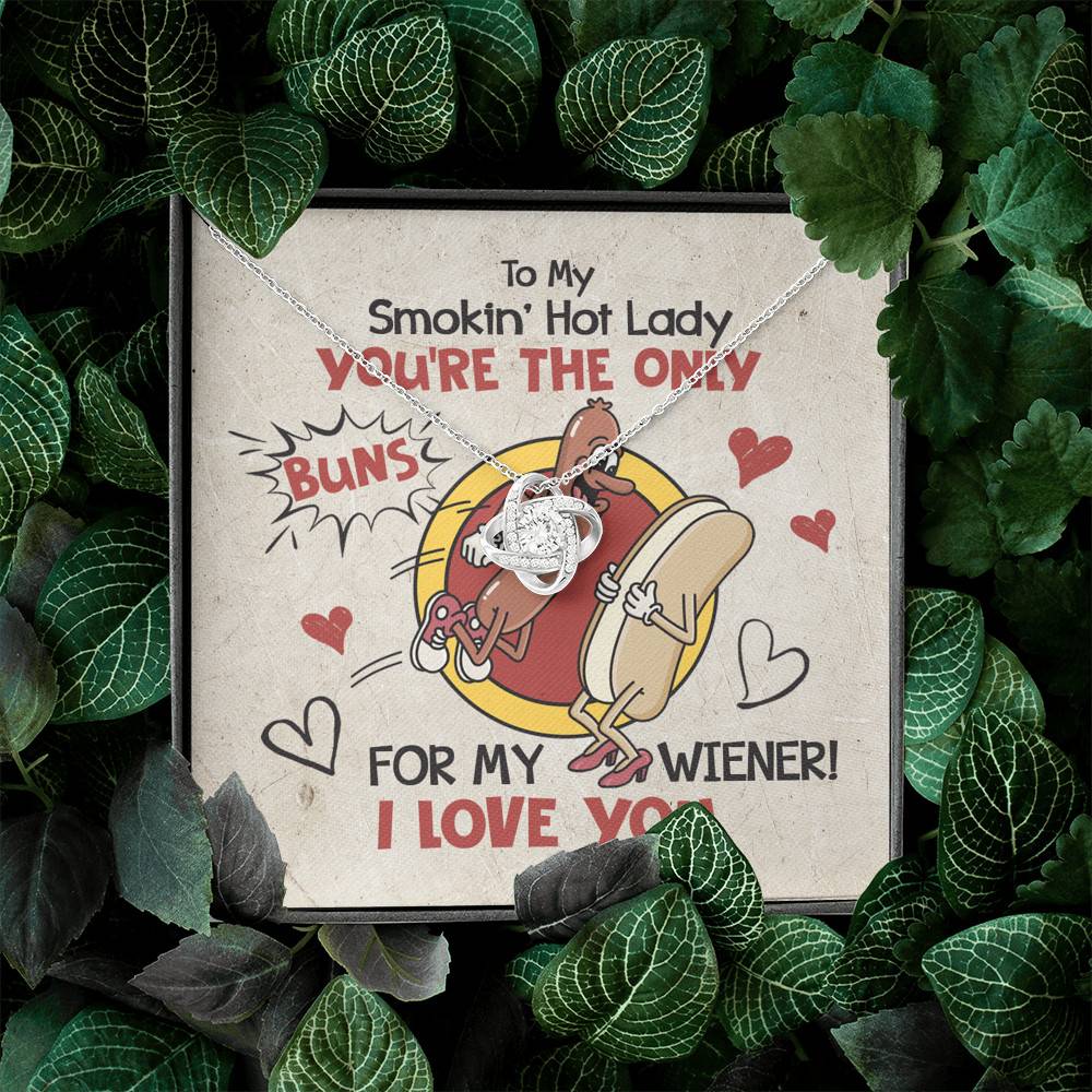 To My Smokin' Hot Lady You're The Only Buns For My Wiener I Love You Love Knot Necklace To My Smokin' Hot Lady You're The Only Buns For My Wiener I Love You Love Knot Necklace