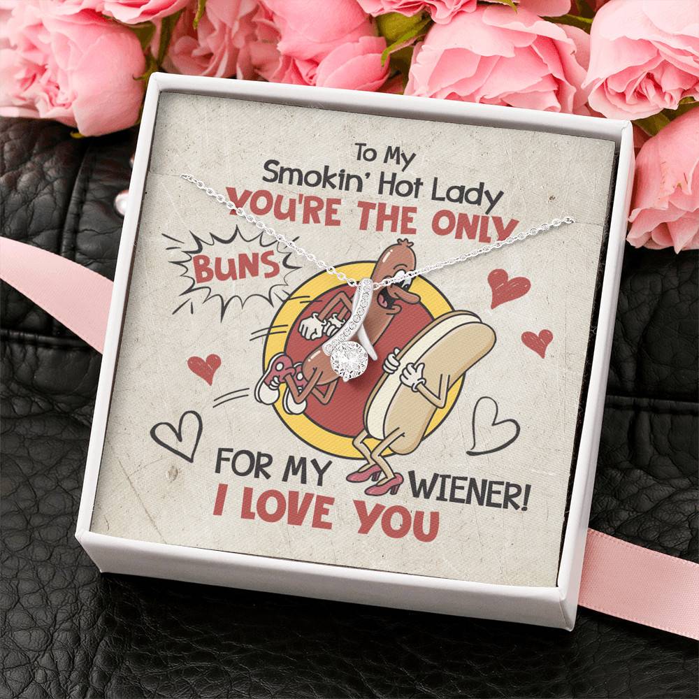 To My Smokin' Hot Lady You're The Only Buns For My Wiener I Love You Alluring Beauty Necklace
