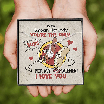 To My Smokin' Hot Lady You're The Only Buns For My Wiener I Love You Alluring Beauty Necklace