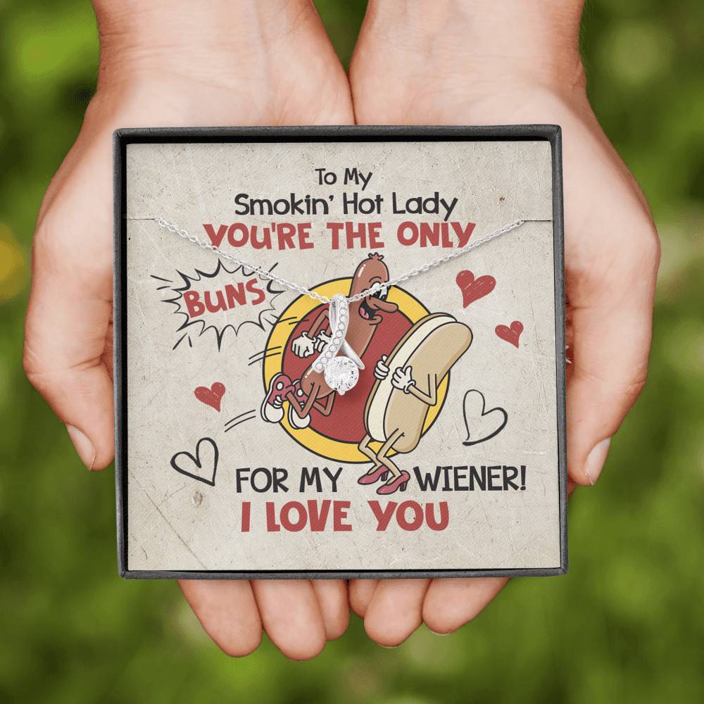 To My Smokin' Hot Lady You're The Only Buns For My Wiener I Love You Alluring Beauty Necklace