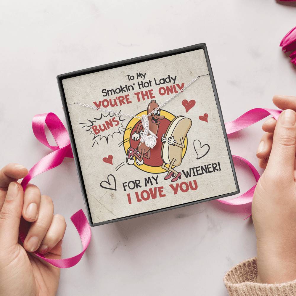 To My Smokin' Hot Lady You're The Only Buns For My Wiener I Love You Alluring Beauty Necklace