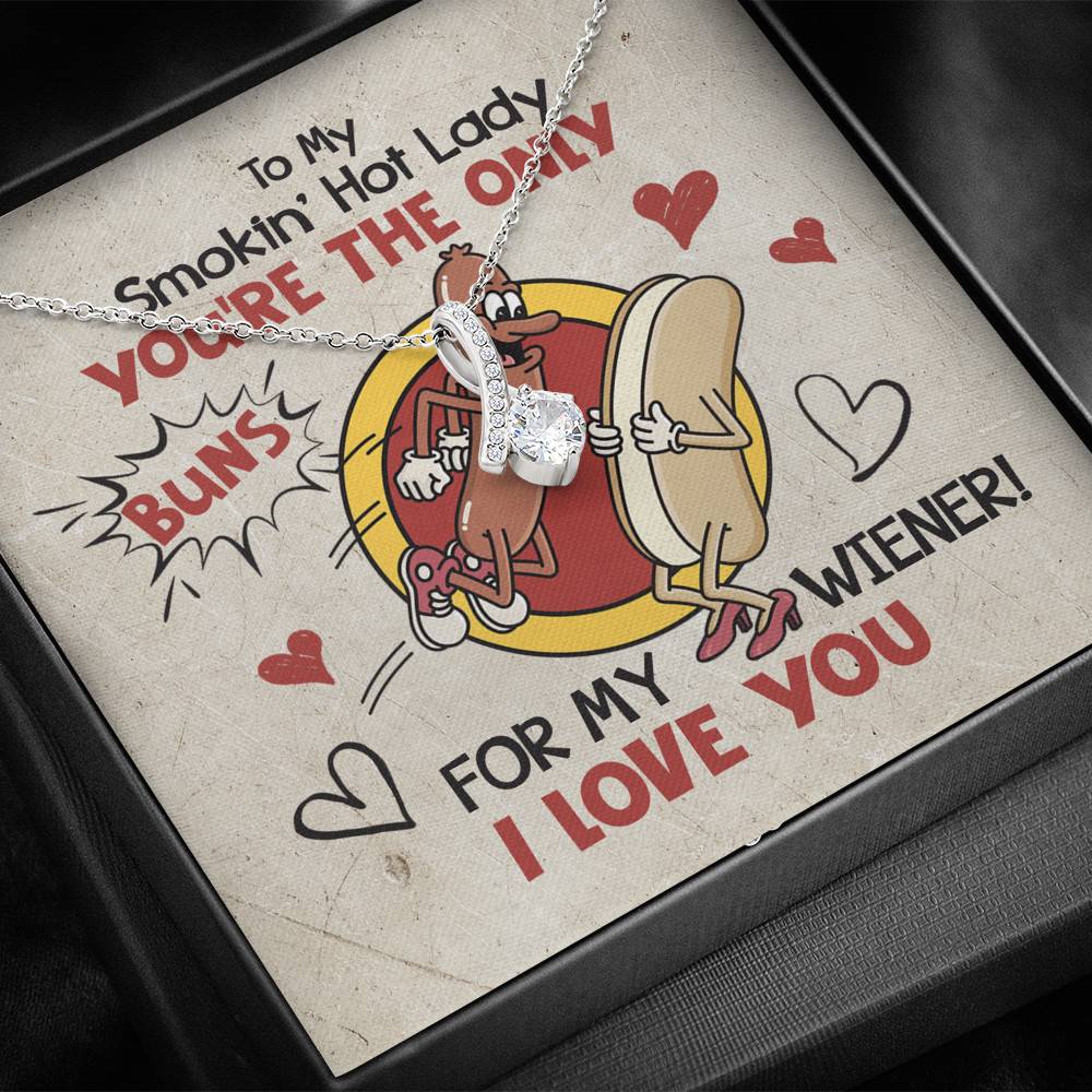 To My Smokin' Hot Lady You're The Only Buns For My Wiener I Love You Alluring Beauty Necklace