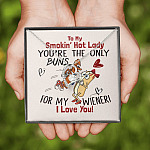 To My Smokin' Hot Lady You're The Only Buns For My Wiener I Love You Forever Love Necklace