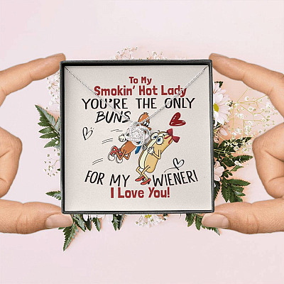 To My Smokin' Hot Lady You're The Only Buns For My Wiener I Love You Love Knot Necklace