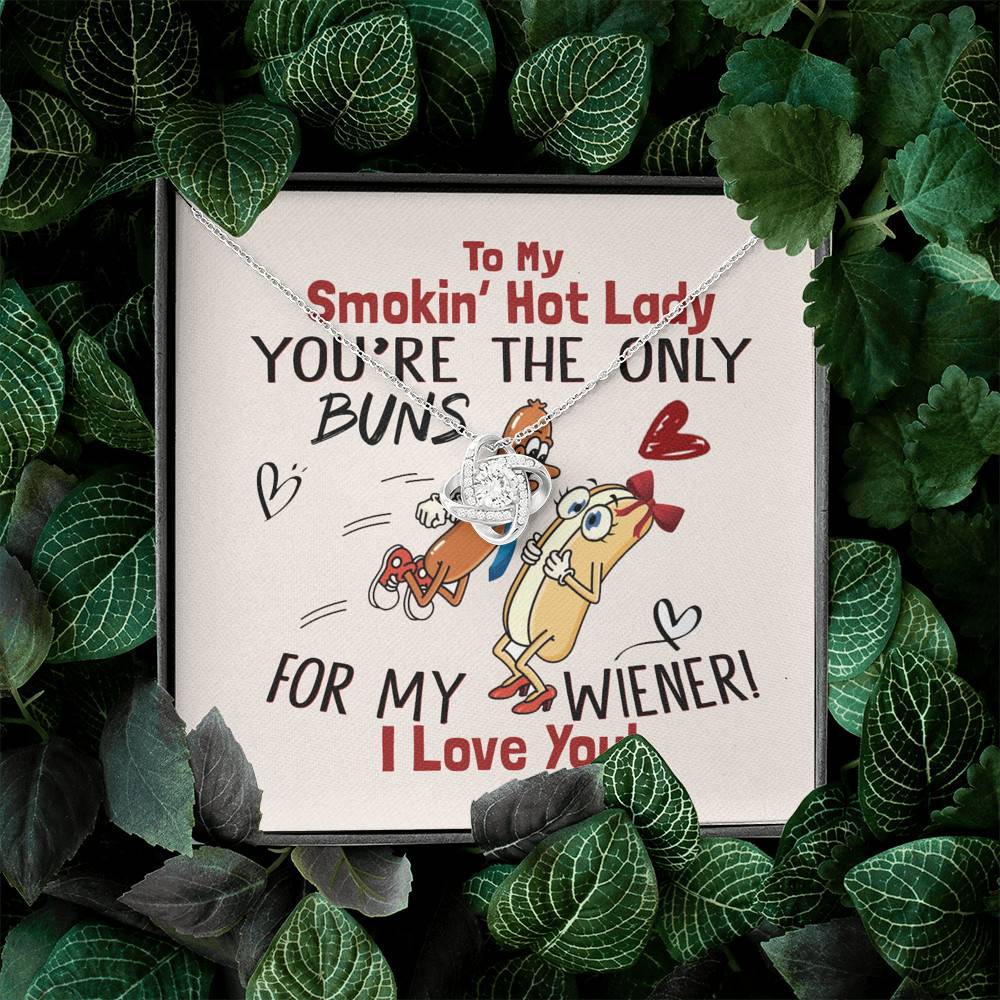 To My Smokin' Hot Lady You're The Only Buns For My Wiener I Love You Love Knot Necklace